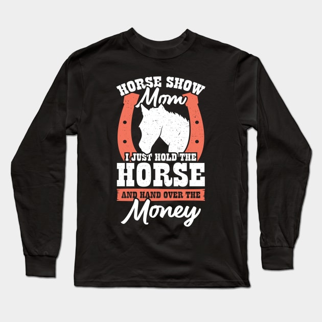 Funny Horse Show Mom Gift Long Sleeve T-Shirt by Dolde08